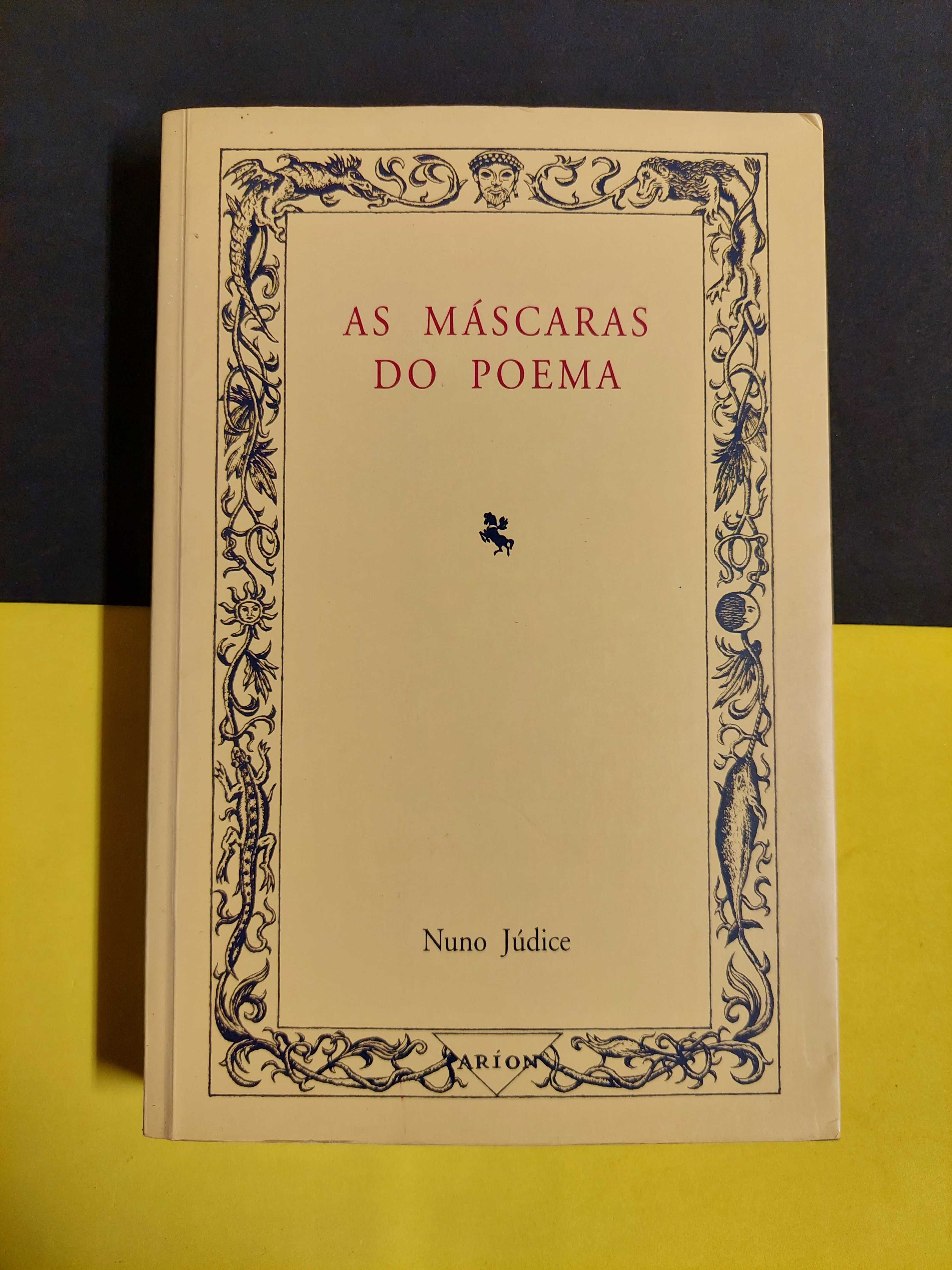 Nuno Júdice - As máscaras do poema