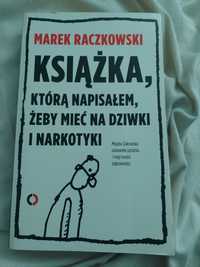 Książka, którą napisałem żeby mieć na dziwki i narkotyki , Raczkowski