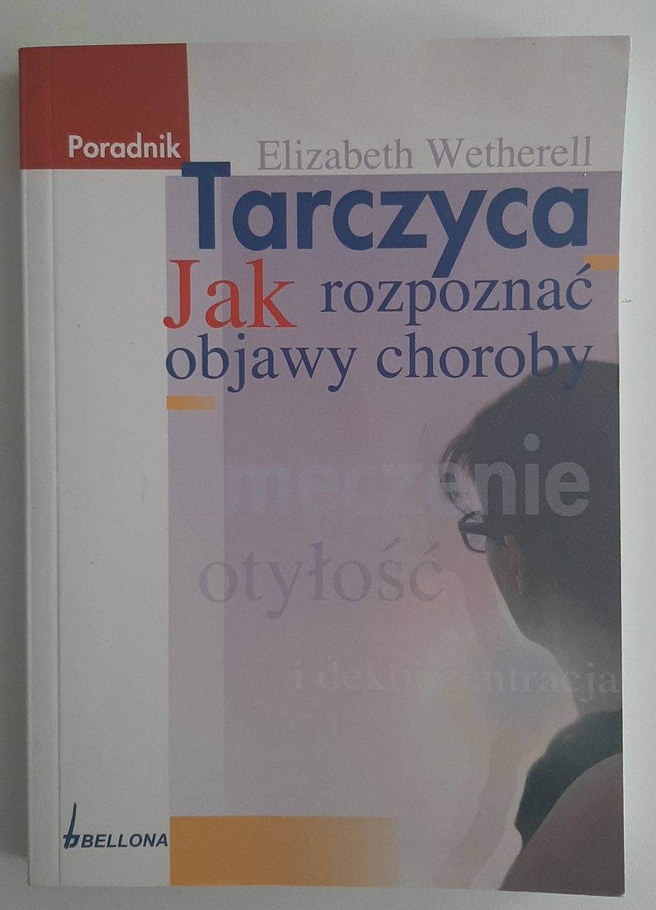 Tarczyca. Jak rozpoznać objawy choroby. Poradnik  Elizabeth Wetherell