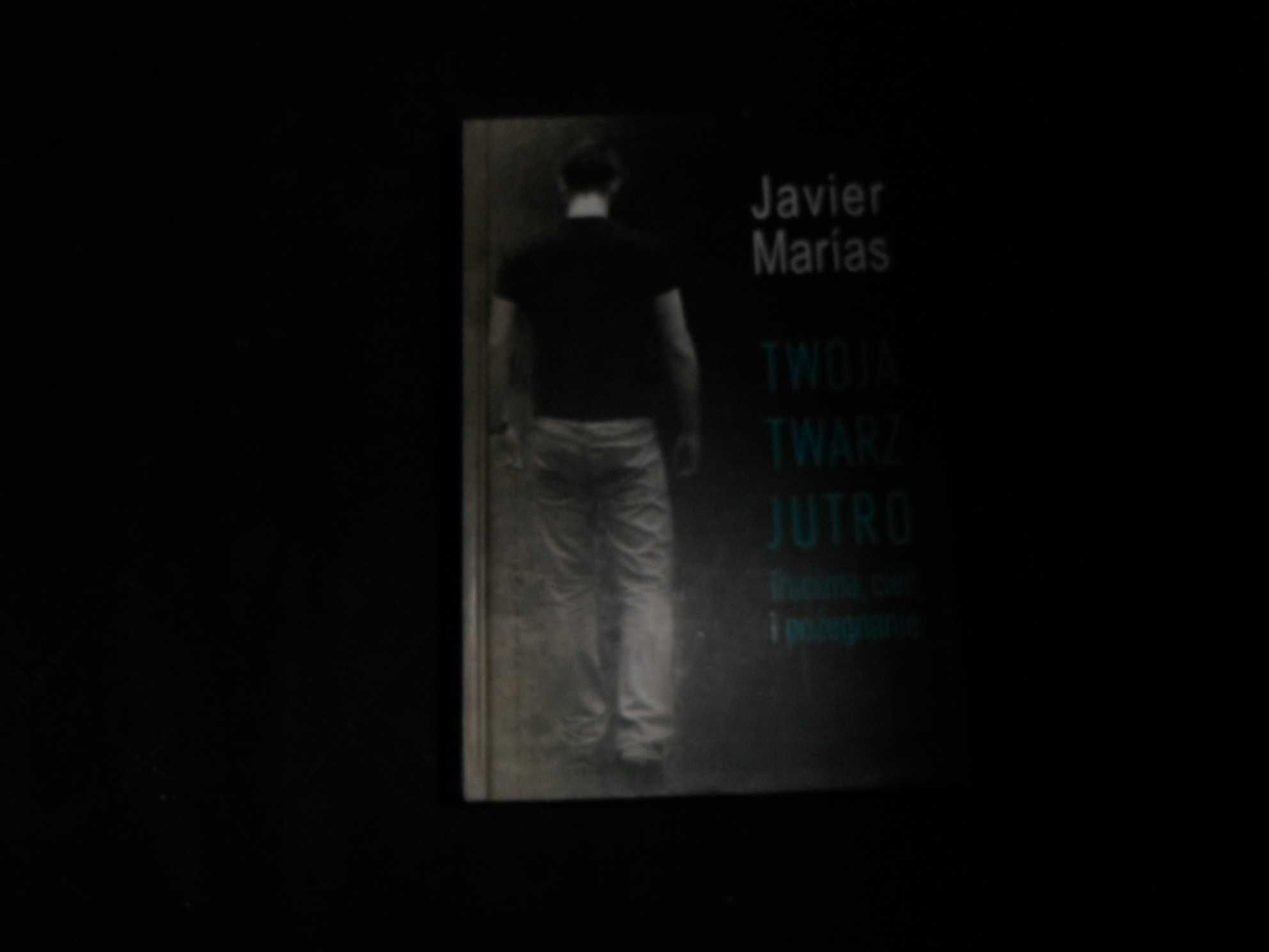 Javier Marias - Twoja twarz jutro Trucizna, cień i pożegnanie