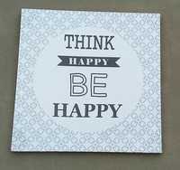 Nowy obraz Think happy be happy 30x30 Myśl szczęśliwie bądź szczęśliwy