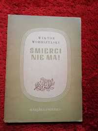 Wiktor Woroszylski Śmierci nie ma! Poezje  Warszawa 1949rok