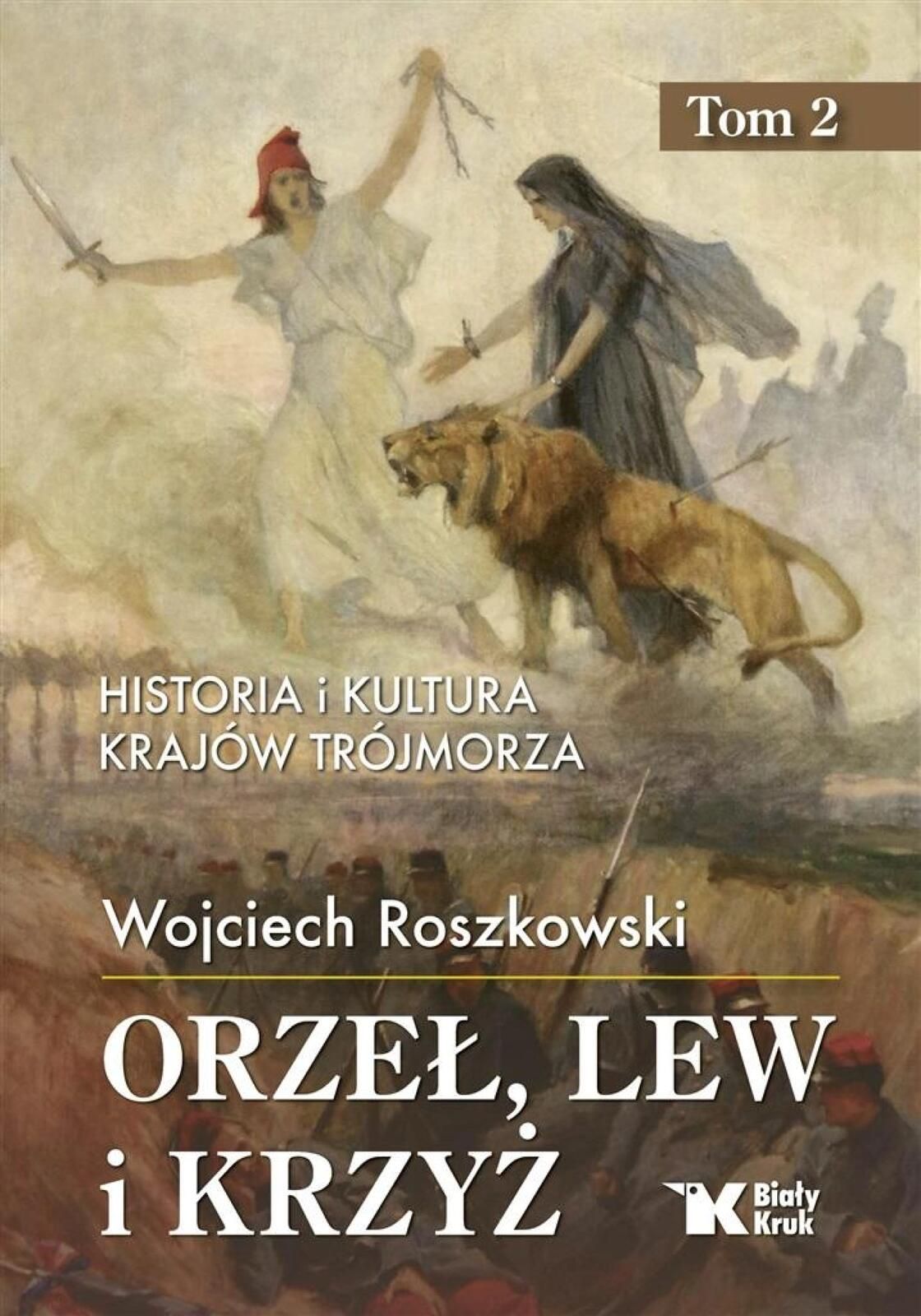 Historia i kultura krajów Trójmorza T.2 Orzeł, lew Biały Kruk