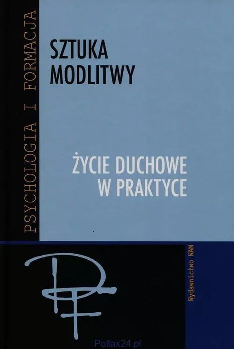 Sztuka Modlitwy. Życie Duchowne W Praktyce Wam