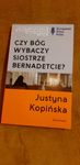 Czy Bóg wybaczy siostrze Bernadetcie? Justyna Kopińska