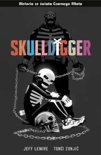 Czarny Młot. Skulldigger i Kostek - Jeff Lemire, Toni Zonjić, Tomasz