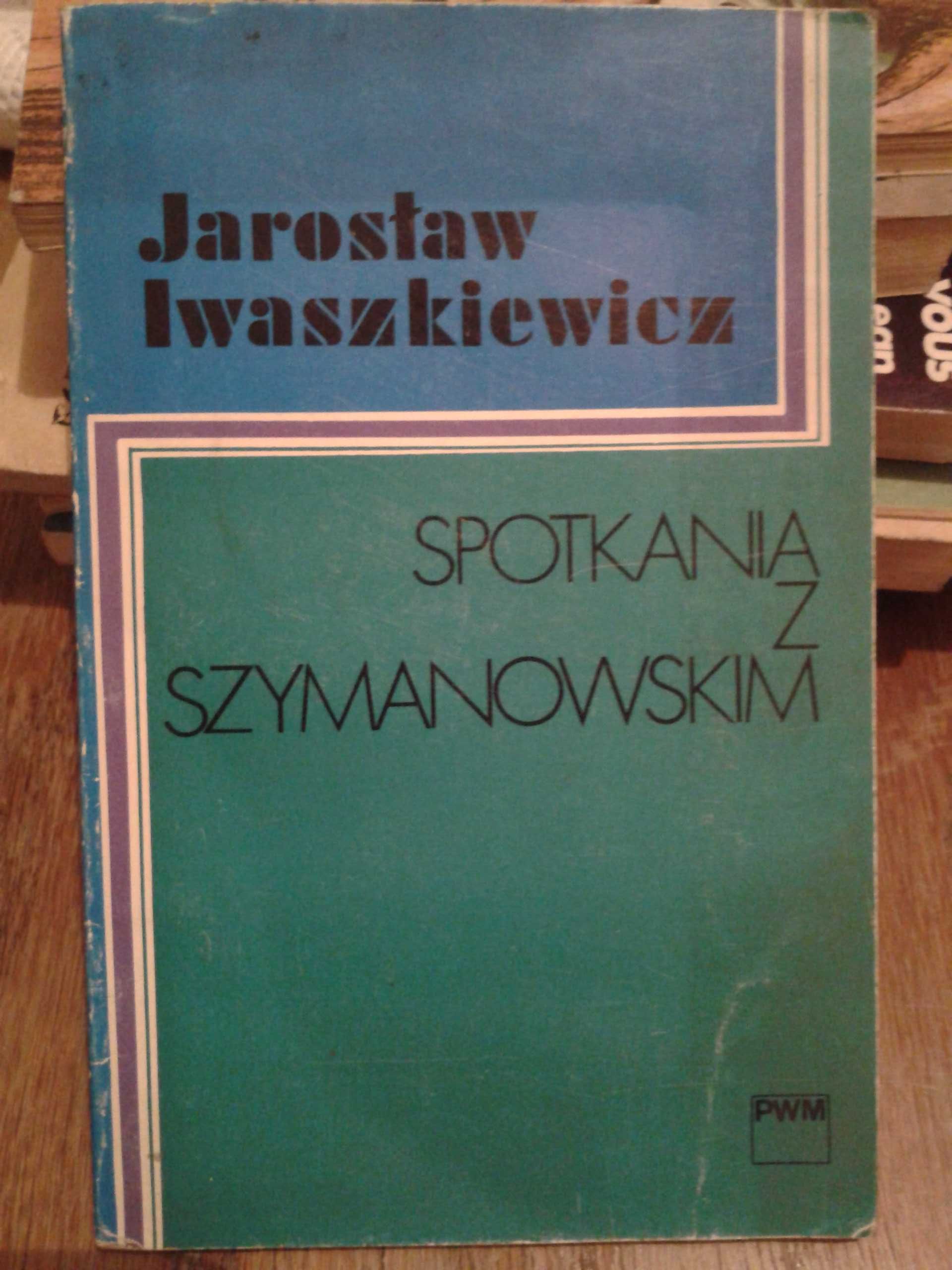 Książka Spotkania z Szymanowskim Jarosław Iwaszkiewicz