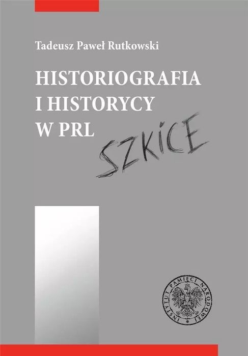 Historiografia I Historycy W Prl. Szkice Tadeusz Rutkowski