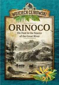 Orinoco. On Foot to the Source of the Great River - Wojciech Cejrowsk