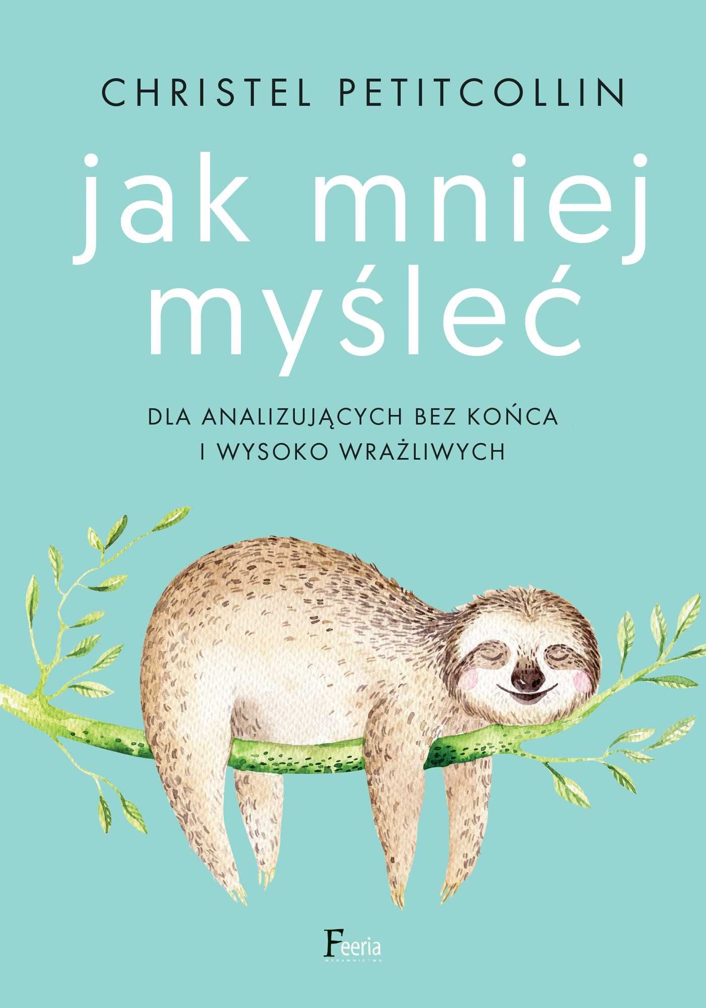 Jak mniej myśleć
Autor: Petitcollin Christel