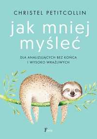 Jak mniej myśleć
Autor: Petitcollin Christel