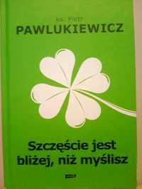 ks. Pawlukiewicz - Szczęście jest bliżej, niż myślisz