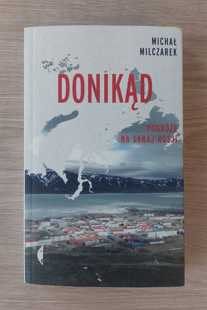 Książka "Donikąd. Podróże na skraj Rosji" Michał Milczarek