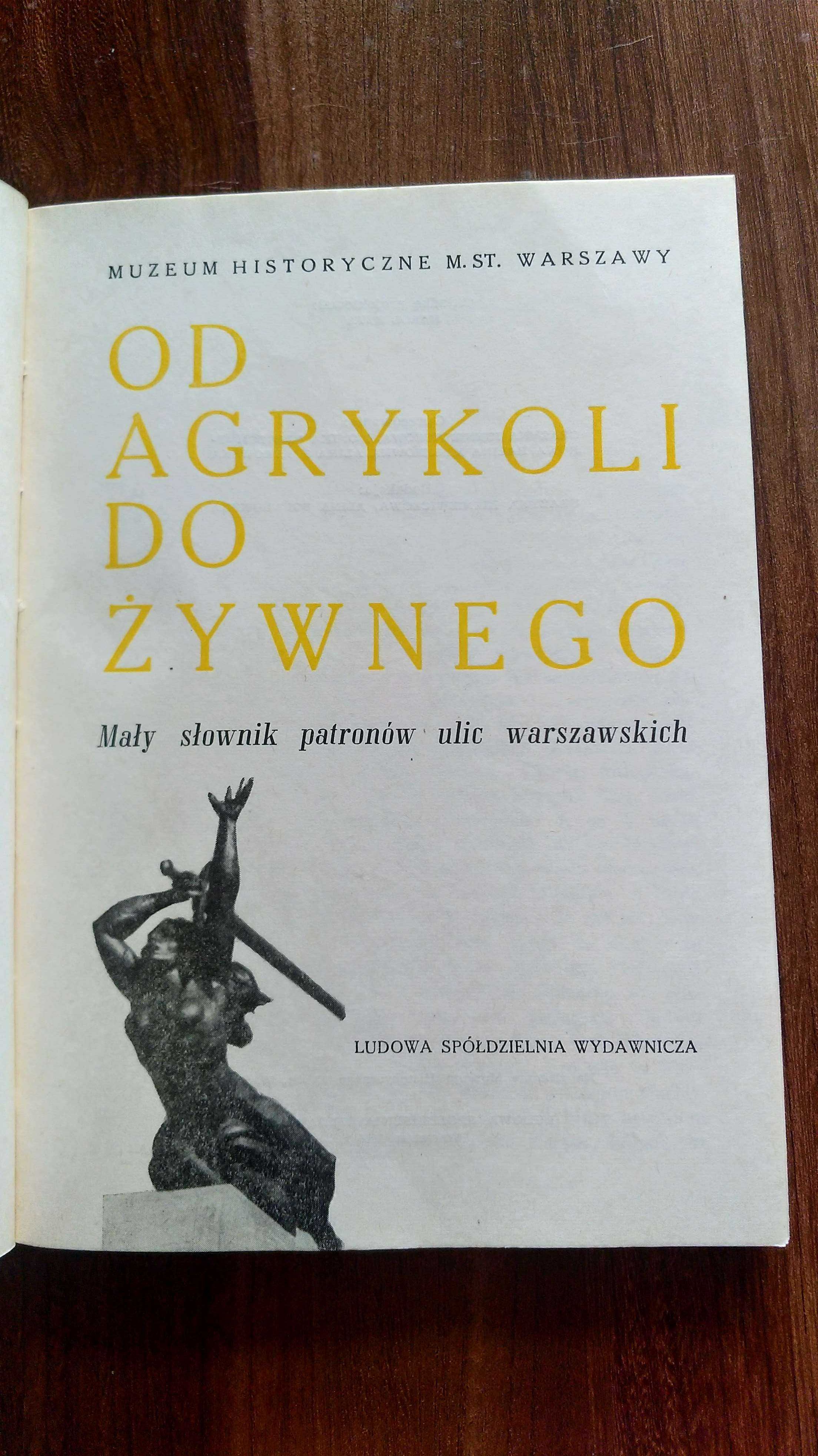 Od Agrykoli do Żywnego mały słownik patronów ulic Warszawy