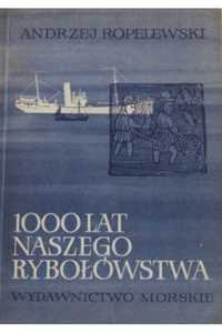 1000 lat naszego rybołówstwa Andrzej Ropelewski