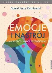 Emocje i nastrój. Jak je zrozumieć i kształtować - Daniel Jerzy Żyżni