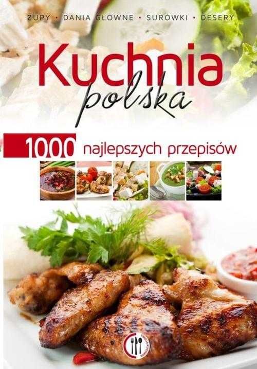 Kuchnia polska 1000 najlepszych przepisów Nowa