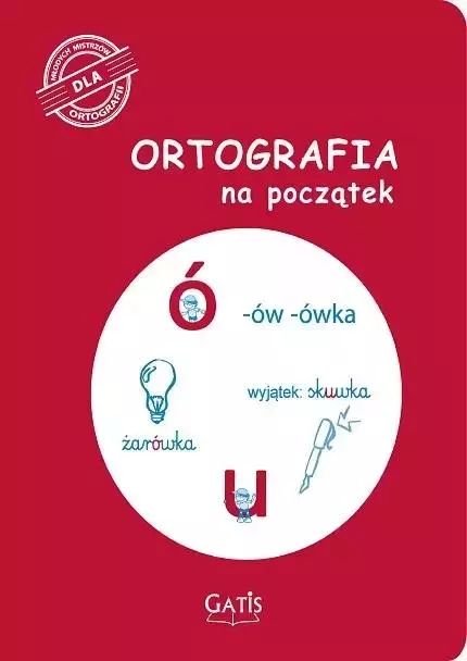 Ortografia na początek (ó, u). Gatis. Nowy Produkt