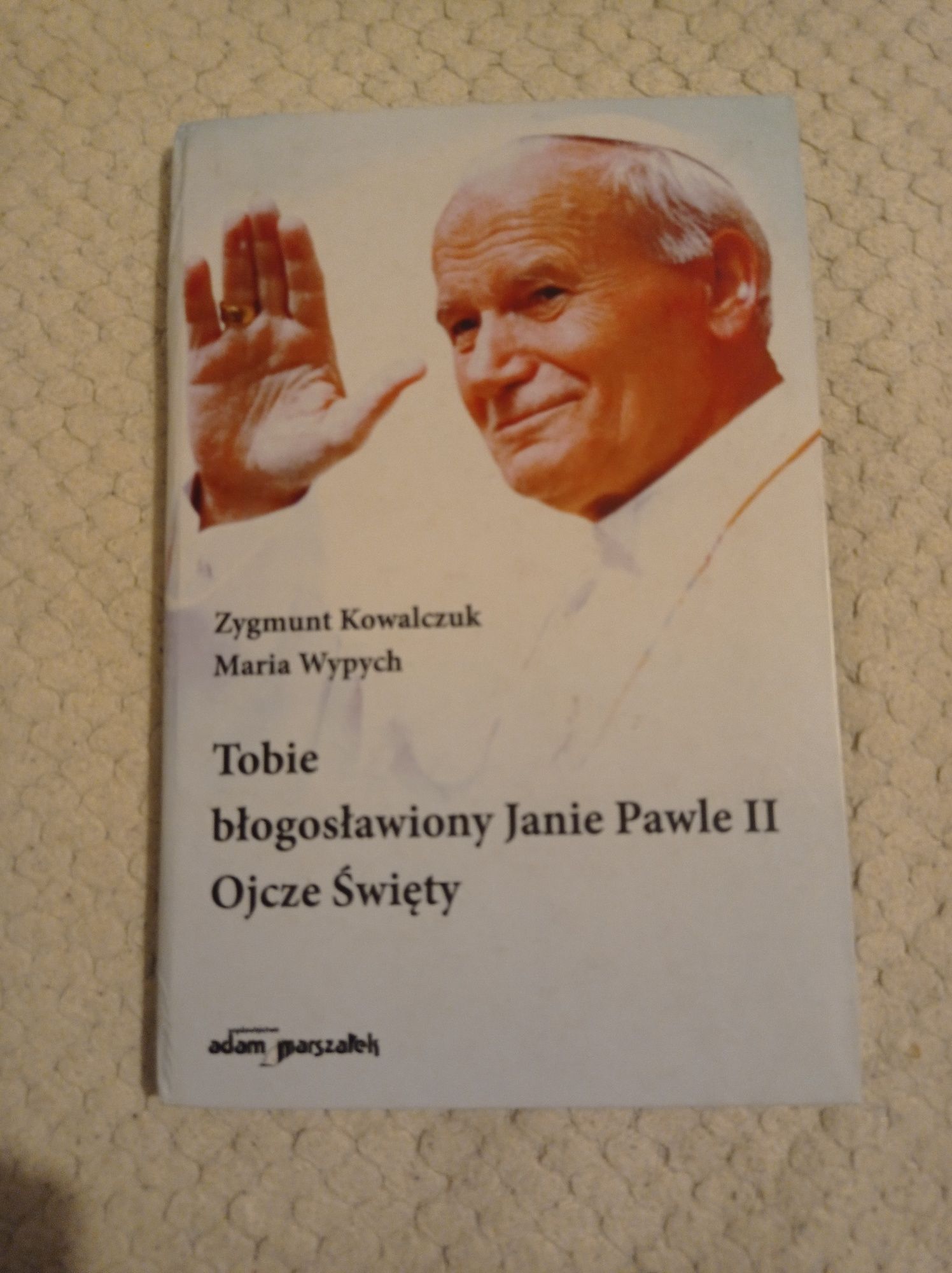 Tobie błogosławiony Janie Pawle II ojcze Święty