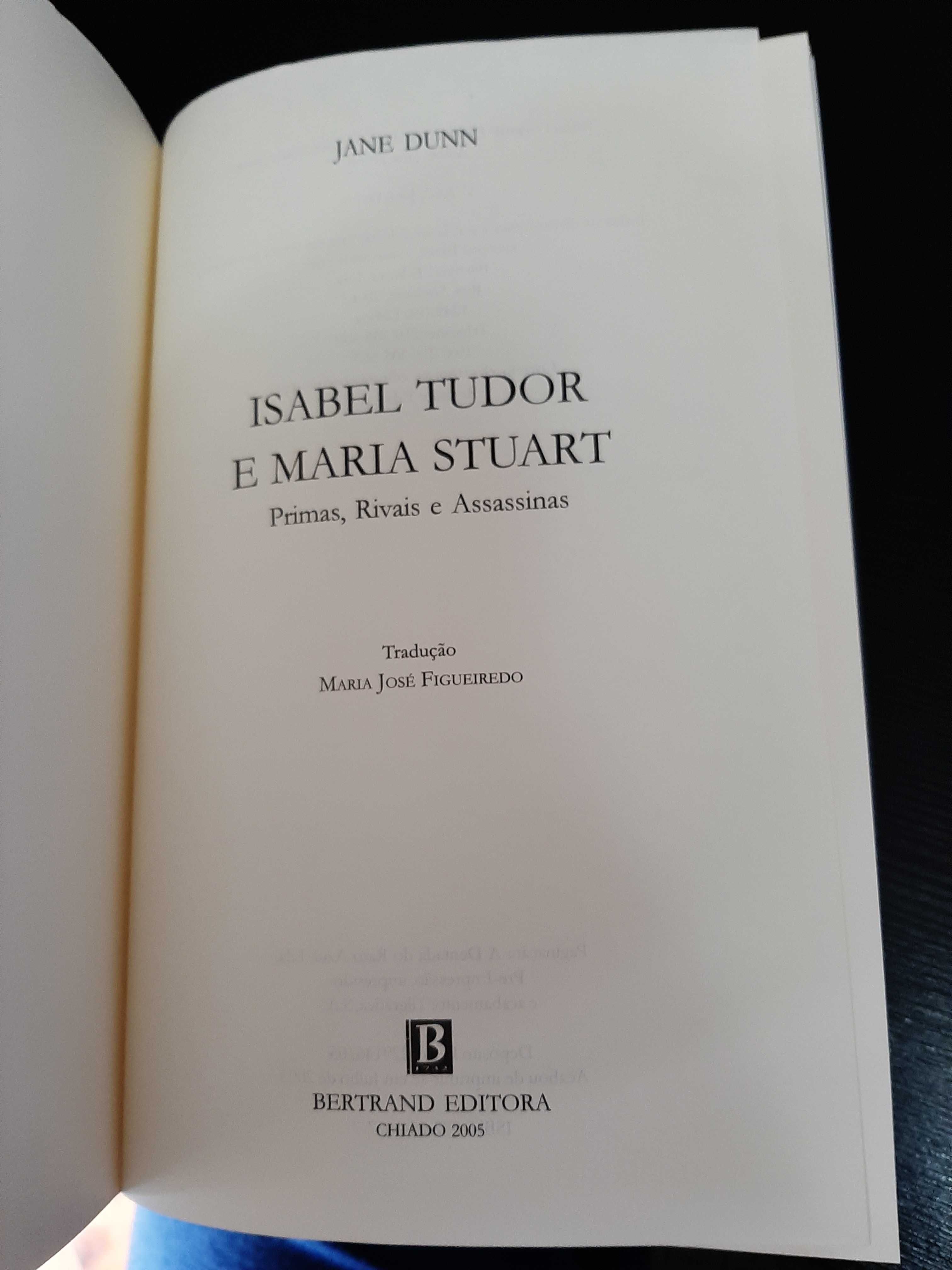 Jane Dunn - Isabel Tudor e Maria Stuart : primas, rivais e assassinas