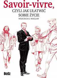 Savoir vivre czyli jak ułatwić sobie życie - Wojciech Wocław ~ NOWA