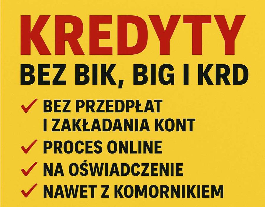 Kredyt bez BIK, BIG, KRD nawet z komornikiem, Najtaniej na rynku!