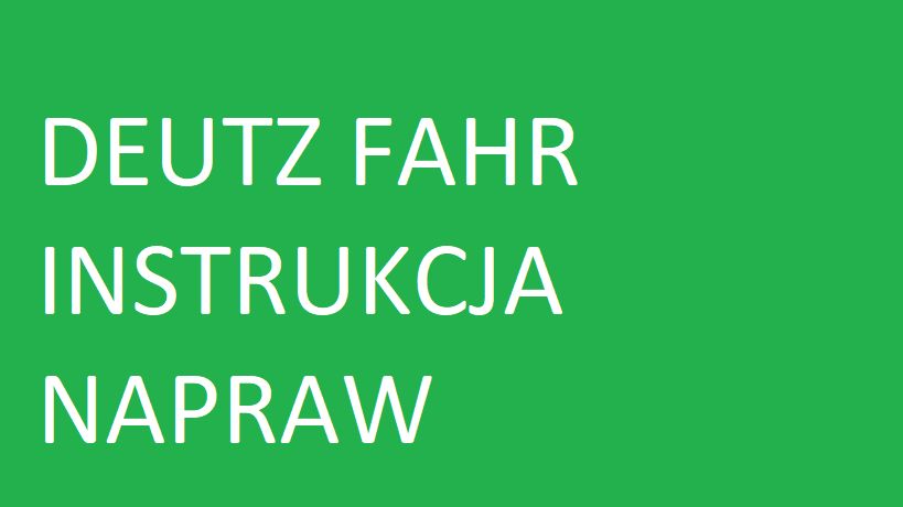 DEUTZ FAHR 5100, 5110, 5120, 5130 instrukcja Napraw po Polsku!