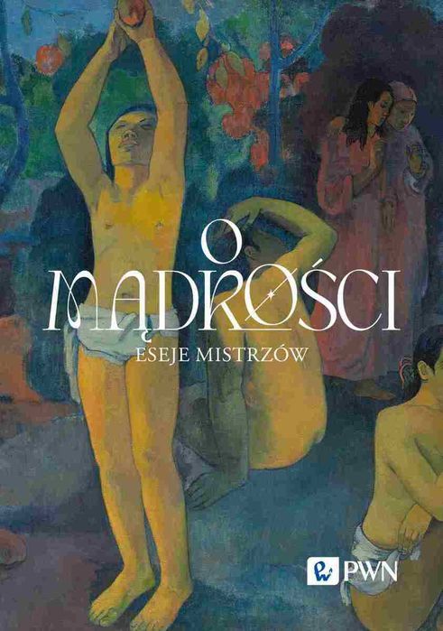 O mądrości. Eseje mistrzów. Wydawnictwo Naukowe PWN