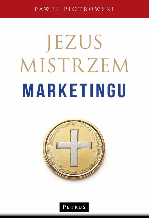 Jezus Mistrzem Marketingu Paweł Piotrowski Nowa