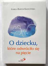 O dziecku, które odwróciło się na pięcie, Barton-Smoczyńska, UNIKAT!