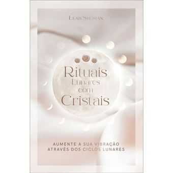 Rituais Lunares com Cristais, Leah Shoman