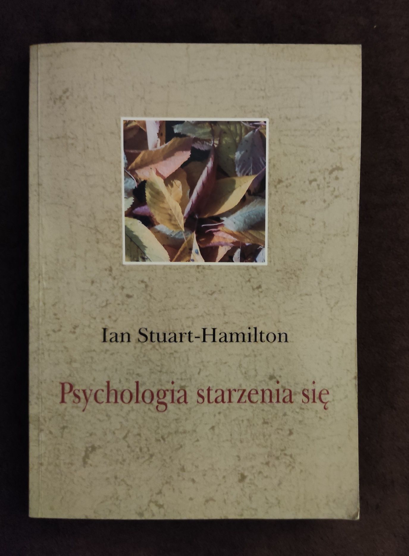 Psychologia starzenia się. Autor: Ian Stuart-Hamilton