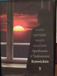 Nasze histerie, nasze nadzieje. Spotkania z Tadeuszem Konwickim