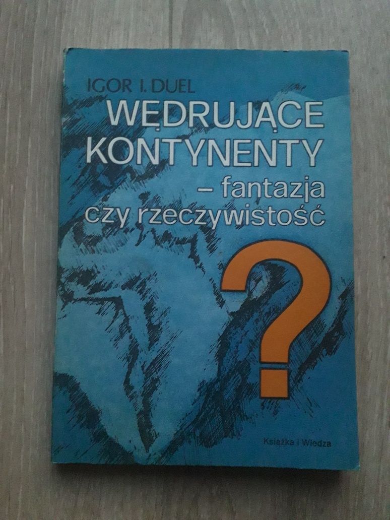 Wędrujące kontynenty fantazja czy rzeczywistość - Igor I. Duel