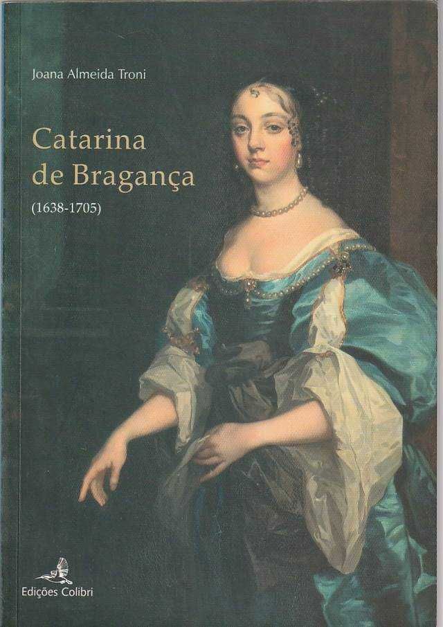 Catarina de Bragança 1638.1705-Joana Almeida Troni-Colibri
