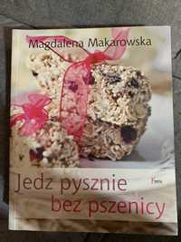 Jedz pysznie bez pszenicy Magdalena Makarowska