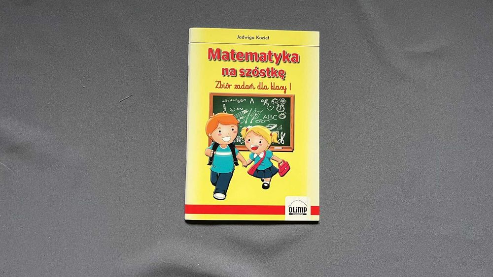 "Matematyka na szóstkę" Zbiór zadań dla klasy 1– Jadwiga Kozieł