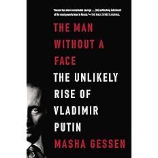 The Man Without a Face: The Unlikely Rise of Vladimir Putin Gessen