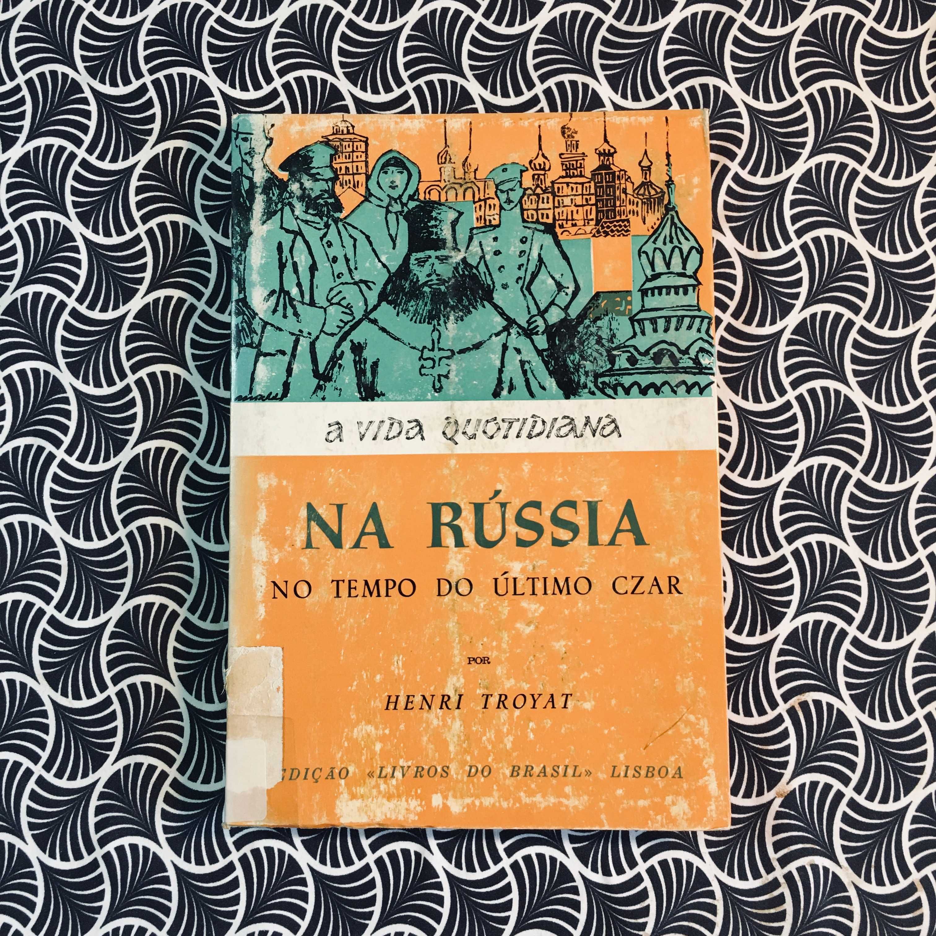 A Vida Quotidiana na Rússia no Tempo do Último Czar - Henri Troyat