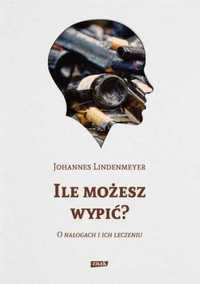 Ile możesz wypić? O nałogach i ich leczeniu - Johannes Lindenmeyer, J