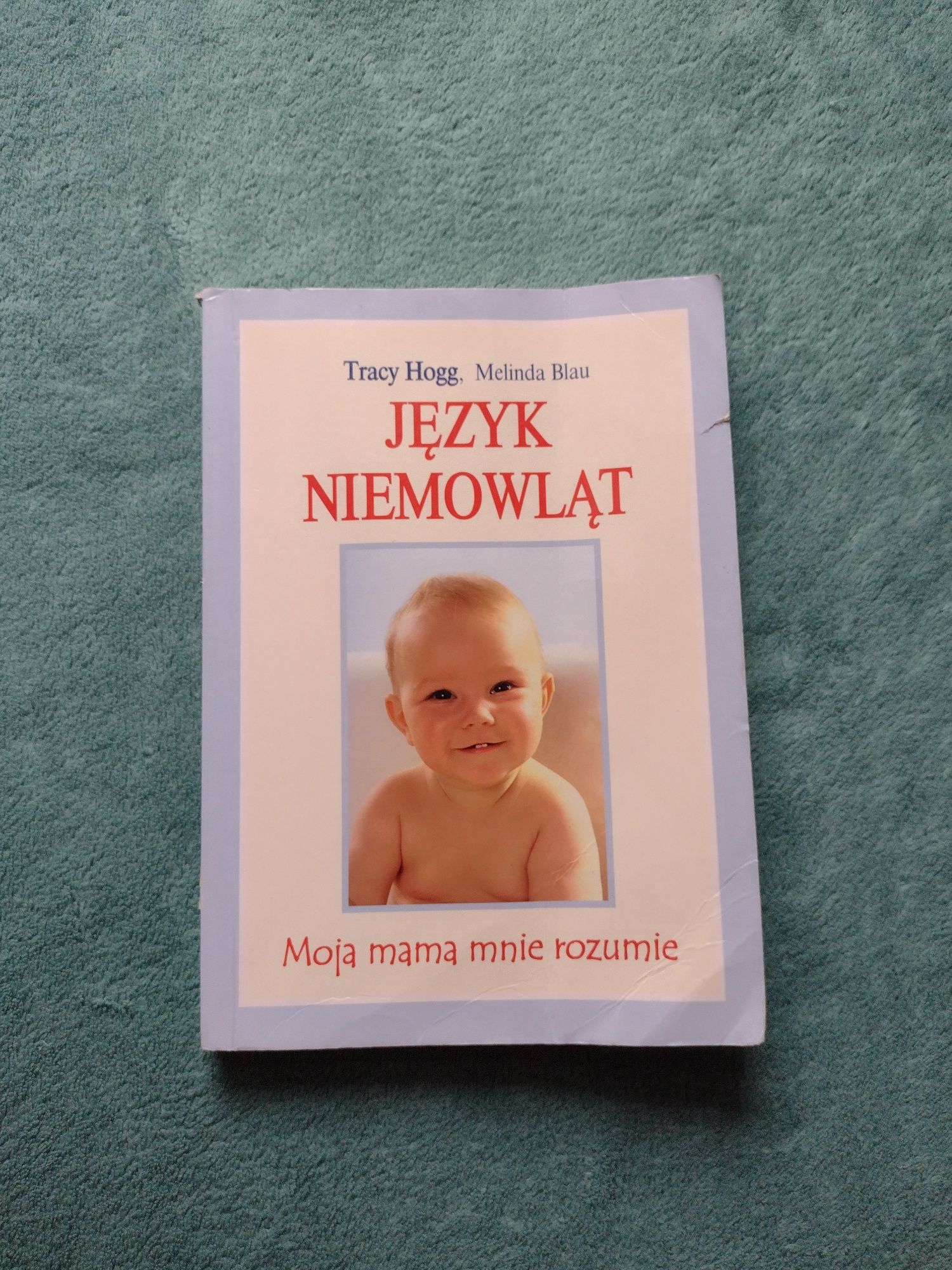 Język niemowląt. Moja mam mnie rozumie. Tracy Hogg i Melinda Blau