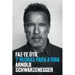Faz-te Útil - 7 Regras para a Vida, Arnold Schwarzenegger