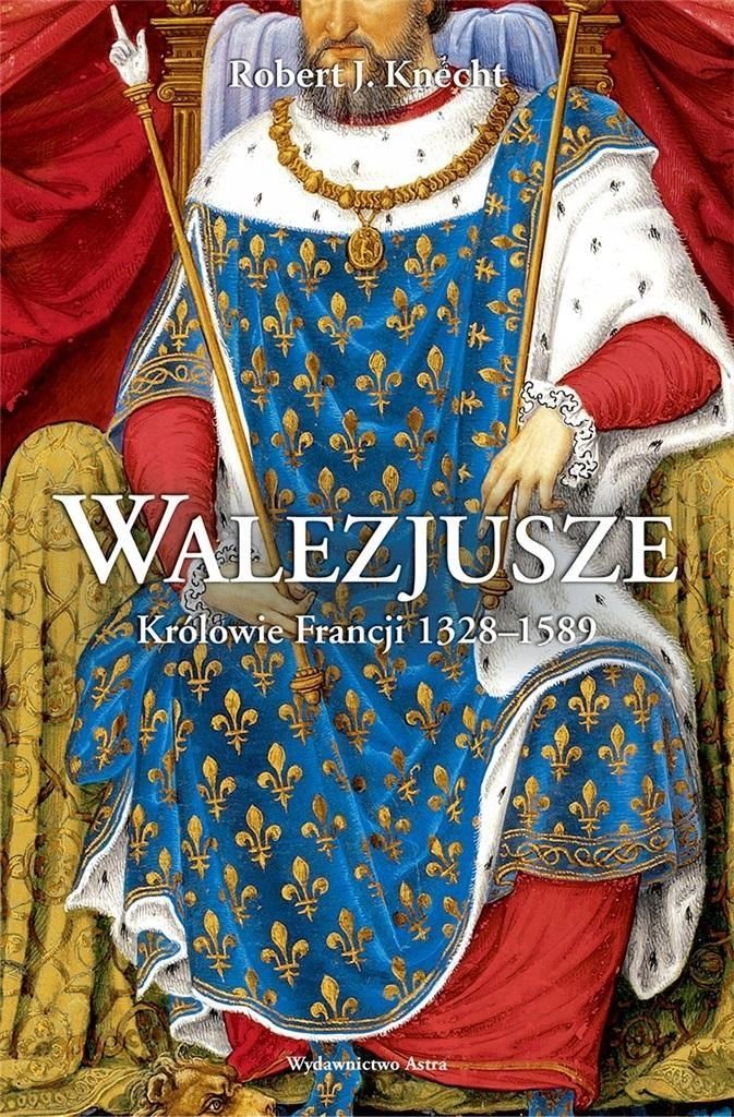 Walezjusze. Królowie Francji 1328, 1589