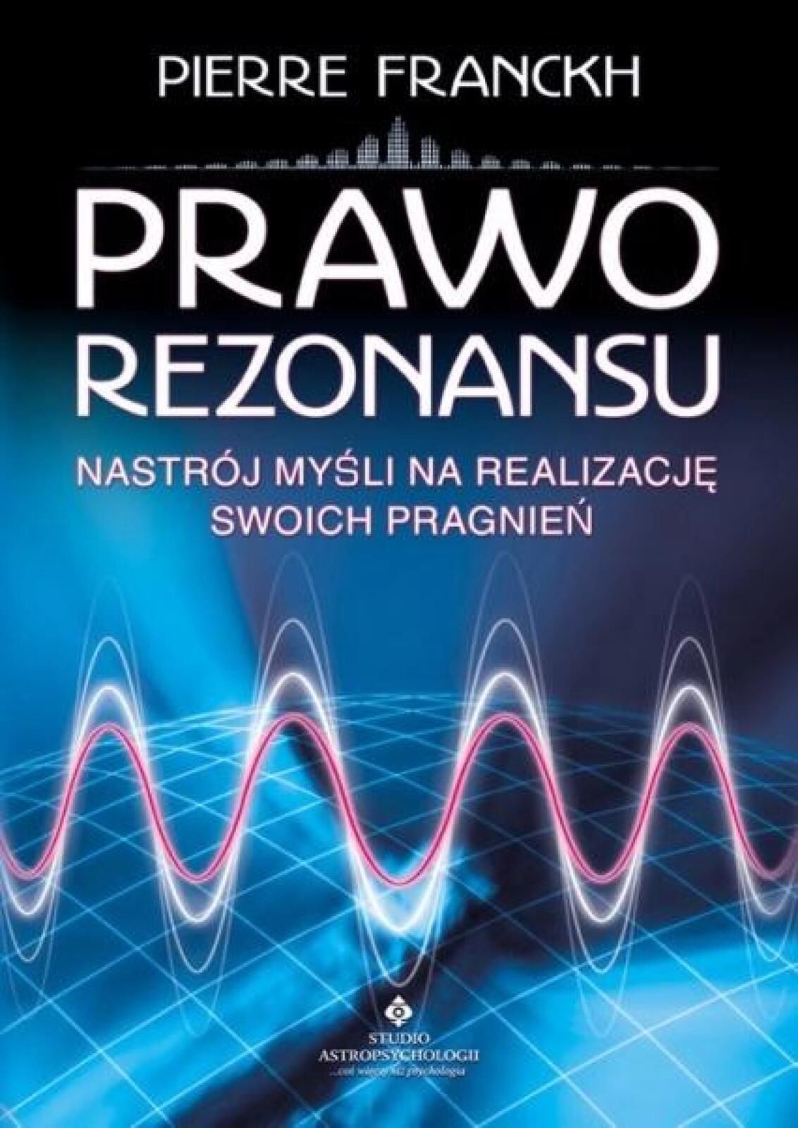 Prawo rezonansu Studio Astropsychologii Pierre Franckh Rok wydania: