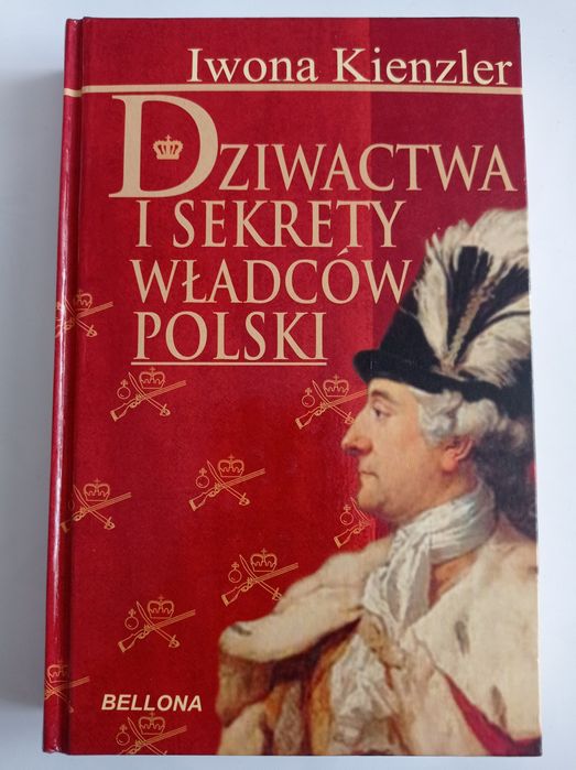 Dziwactwa i sekrety władców Polski, Iwona Kienzler, historia