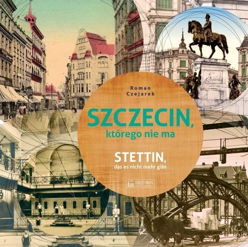 Szczecin którego nie ma
Autor: Czejarek Roman