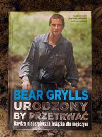 Książka Bear Grylls - Urodzony by przetrwać