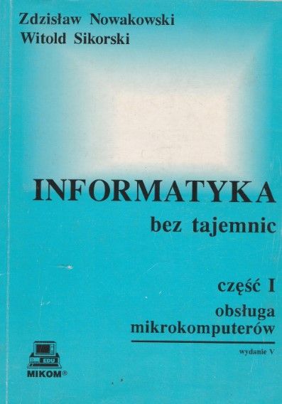 Informatyka Bez Tajemnic. Część I. Obsługa Mikrokomputerów