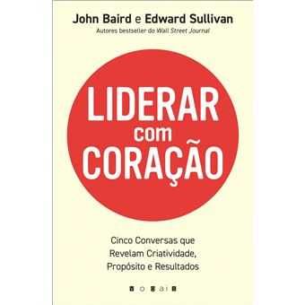 Liderar com Coração, John Baird, Edward Sullivan