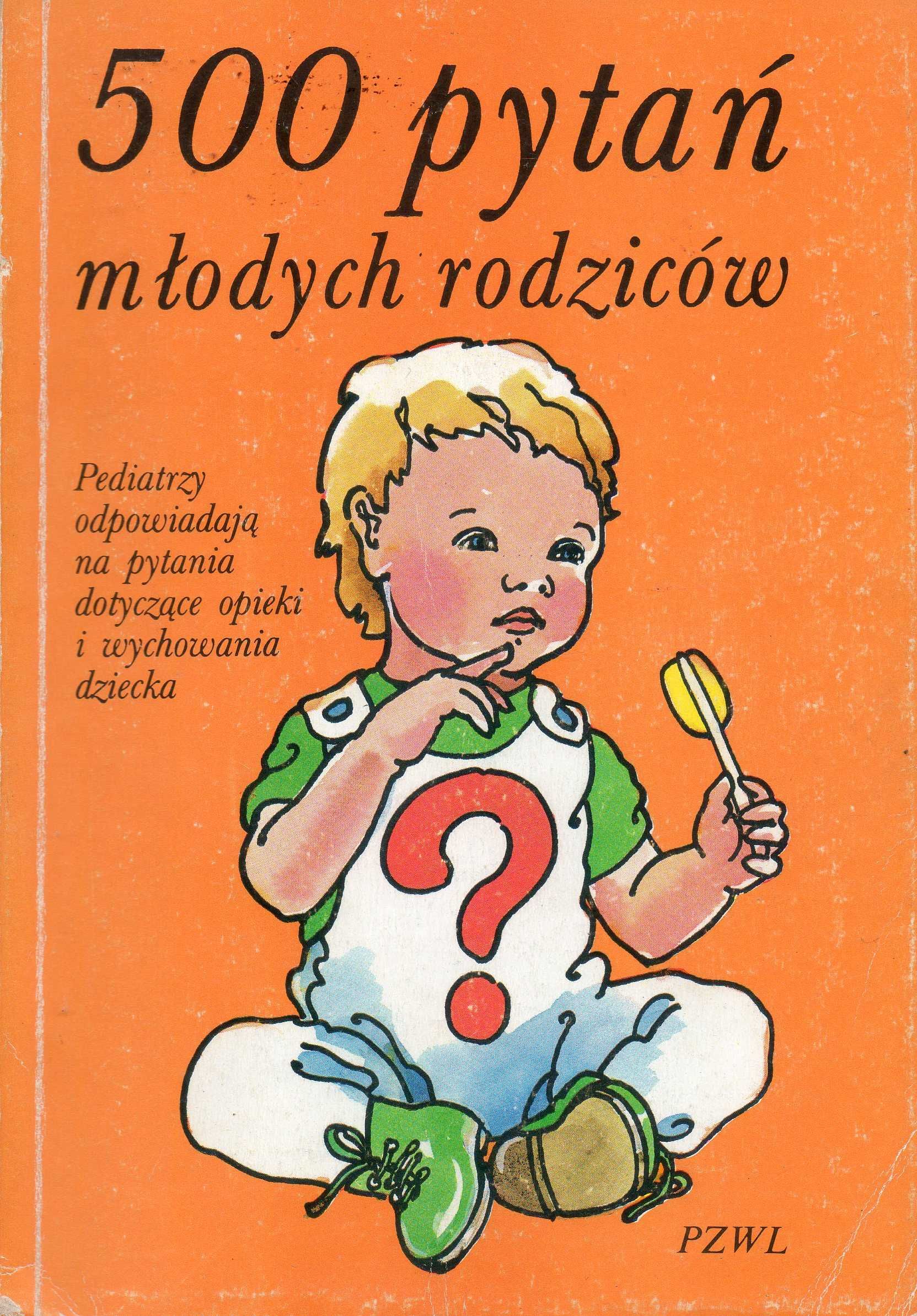 500 Pytań Młodych Rodziców - porady Pediatrów